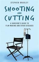 Shooting and cutting : a survivor's guide to filmmaking and other diseases /