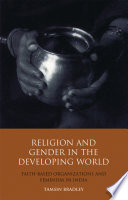 Religion and gender in the developing world : faith-based organizations and feminism in India /