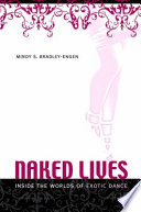 Naked lives : inside the worlds of exotic dance /