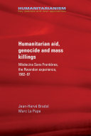 Humanitarian aid, genocide and mass killings : Médecins Sans Frontières, the Rwandan experience, 1982-97 /