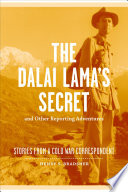 The Dalai Lama's Secret and Other Reporting Adventures : Stories from a Cold War Correspondent /