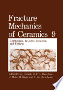 Fracture Mechanics of Ceramics : Composites, R-Curve Behavior, and Fatigue /