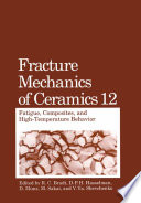 Fracture Mechanics of Ceramics : Fatigue, Composites, and High-Temperature Behavior /