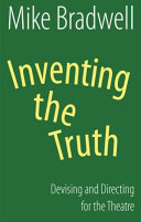 Inventing the truth : devising and directing for the theatre /