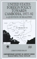 United States foreign policy towards Cambodia, 1977-92 : a question of realities /
