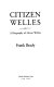 Citizen Welles : a biography of Orson Welles /