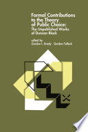 Formal Contributions to the Theory of Public Choice : the Unpublished Works of Duncan Black /