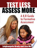 Test less, assess more : a K-8 guide to formative assessment /