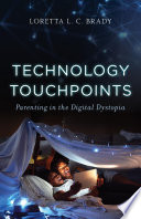 Technology touchpoints : parenting in the digital dystopia /