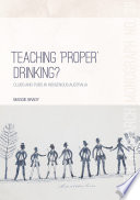 Teaching 'proper' drinking? : pubs and clubs in Indigenous Australia /