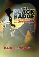 The black badge : deputy United States marshal Bass Reeves from slave to heroic lawman /