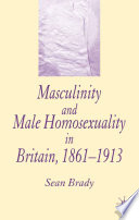 Masculinity and Male Homosexuality in Britain, 1861-1913 /