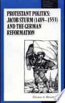 Protestant politics : Jacob Sturm (1489-1553) and the German Reformation /
