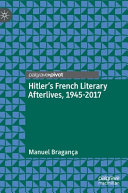 Hitler's French literary afterlives, 1945-2017 /