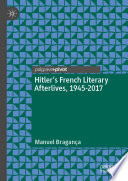 Hitler's French Literary Afterlives, 1945-2017 /