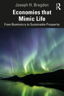 Economies that mimic life : from bio-mimicry to sustainable prosperity /