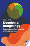 Decolonial imaginings : intersectional conversations and contestations /