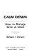 Calm down : how to manage stress at work /