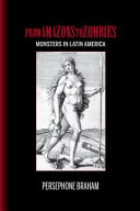 From Amazons to zombies : Monsters in Latin America /