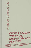 Crimes against the state, crimes against persons : detective fiction in Cuba and Mexico /