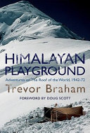 Himalayan playground : adventures on the roof of the world, 1942-72 /