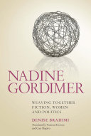 Nadine Gordimer : weaving together fiction, women and politics /