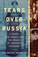 Tears over Russia : a search for family and the legacy of Ukraine's pogroms /