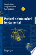 Particelle e interazioni fondamentali : il mondo delle particelle /