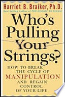 Who's pulling your strings? : how to break the cycle of manipulation and regain control of your life /