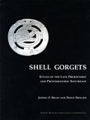 Shell gorgets : styles of the late prehistoric and protohistoric Southeast /