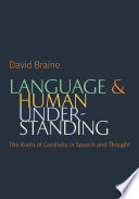 Language & human understanding : the roots of creativity in speech and thought /
