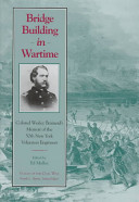 Bridge building in wartime : Colonel Wesley Brainerd's memoir of the 50th New York Volunteer Engineers /