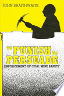 To punish or persuade : enforcement of coal mine safety /