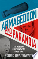Armageddon and paranoia : the nuclear confrontation since 1945 /