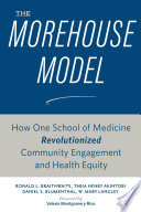 The Morehouse model : how one school of medicine revolutionized community engagement and health equity /