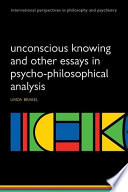 Unconscious knowing and other essays in psycho-philosophical analysis /