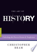 The art of history : unlocking the past in fiction and nonfiction /