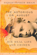 The notorious Dr. August : his real life and crimes /