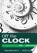 Off the clock : moving education from time to competency /