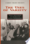 The uses of variety : modern Americanism and the quest for national distinctiveness /