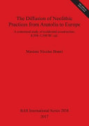 The diffusion of neolithic practices from Anatolia to Europe : a contextual study of residential construction, 8,500-5,500 BC cal. /