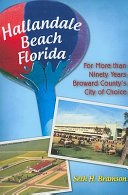 Hallandale Beach, Florida : for more than ninety years Broward County's city of choice /