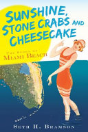 Sunshine, stone crabs and cheesecake : the story of Miami Beach /