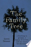 The family tree : a lynching in Georgia, a legacy of secrets, and my search for the truth /