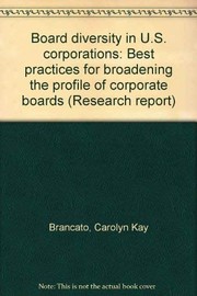 Board diversity in U.S. corporations : best practices for broadening the profile of corporate boards /