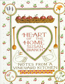 Heart of the home : notes from a vineyard kitchen /