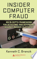 Insider computer fraud : an in-depth framework for detecting and defending against insider IT attacks /