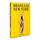 Brancusi New York, 1913-2013 /