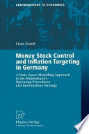 Money stock control and inflation targeting in Germany : a state space modelling approach to the Bundesbank's operating procedures and intermediate strategy /