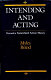 Intending and acting : toward a naturalized action theory /